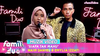Muzik Video: Naim Daniel & Emylia Izzati - Siapa Tak Mahu | Famili Duo (2021)