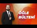 #CANLI Öğle Bülteni | Can Coşkun