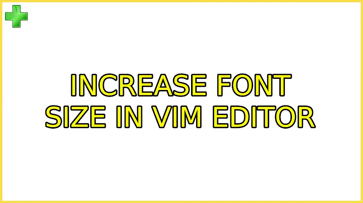 Ubuntu: Increase font size in Vim editor (4 Solutions!!)