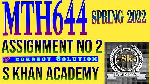 MTH644 ASSIGNMENT NO 2 SOLUTION SPRING 2022 .||S KHAN ACADEMY||