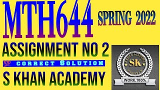MTH644 ASSIGNMENT NO 2 SOLUTION SPRING 2022 .||S KHAN ACADEMY||