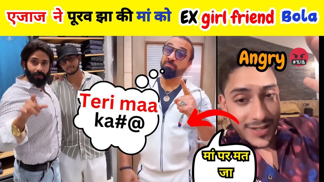 Ajaz Khan Vs Purav Jha CONTROVERSY Ajaz Khan Said Purav Jha Mother ajaz-khan-vs-purav-jha-controversy-ajaz-khan-said-purav-jha-mother
