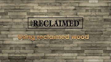 PGT-RECLAIMED - Using Reclaimed Wood