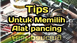 Tips Untuk Memilih alat Pancing