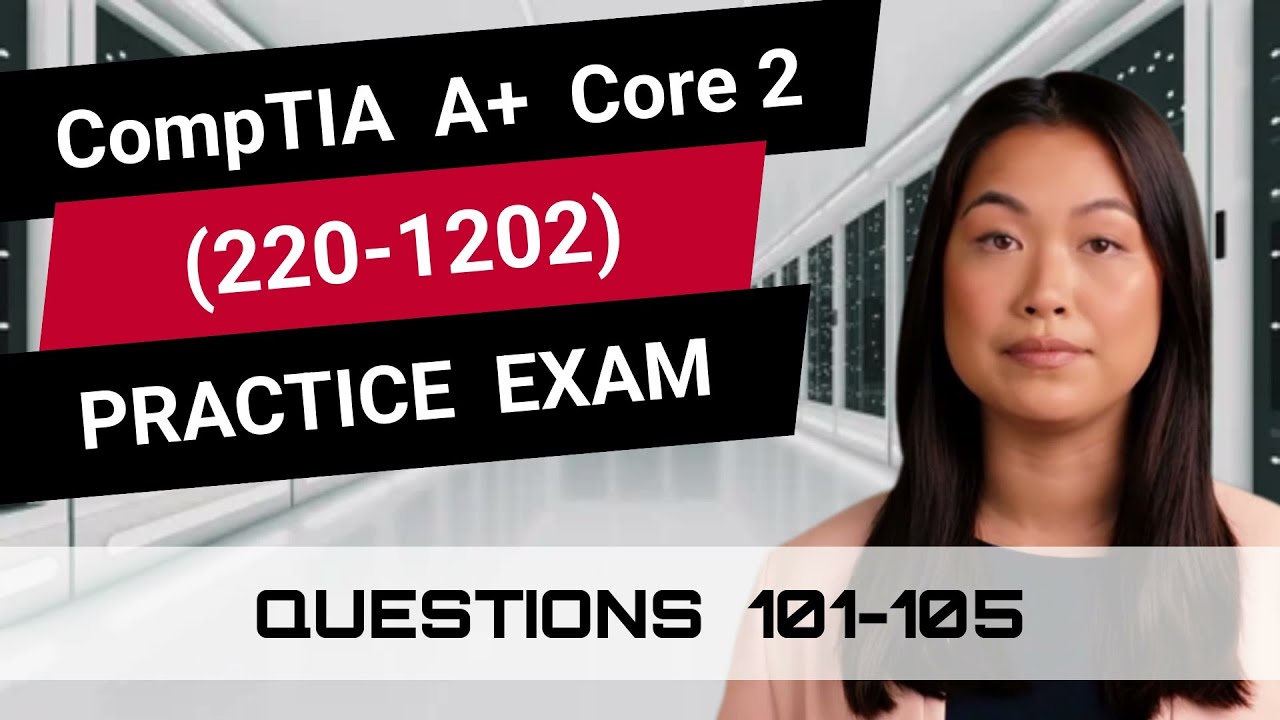 CompTIA A+ Core 2 (220-1202) | Practice Exam | Questions 101-105 - YouTube