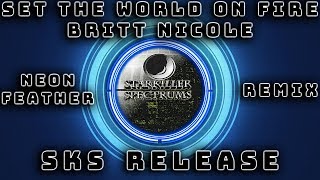 Britt Nicole - Set The World On Fire (Neon Feather Remix) | SKS Release