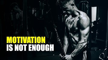 MOTIVATION is Not ENOUGH | Powerful Motivational Video