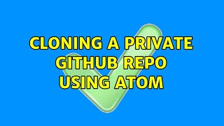 Cloning a private GitHub repo using Atom