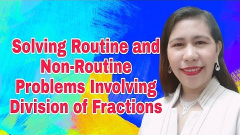Math 6 Solving Routine and Non-Routine Problems Involving Division of Fractions