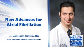 Health News You Can Use | New Advances for Atrial Fibrillation