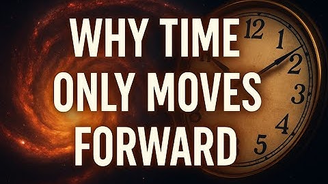 Why Time Only Moves Forward | The Arrow of Time Explained