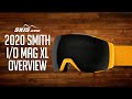 2020 Smith I/O Mag XL Goggle Oveview by SkisDotCom