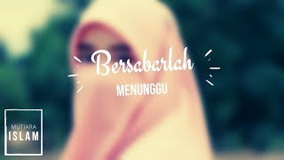 Bersabarlah Menunggu Mutiara Islam