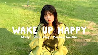 Wake Up Happy 🍓 | Music playlist to start a new day filled with joy | Routine Morning