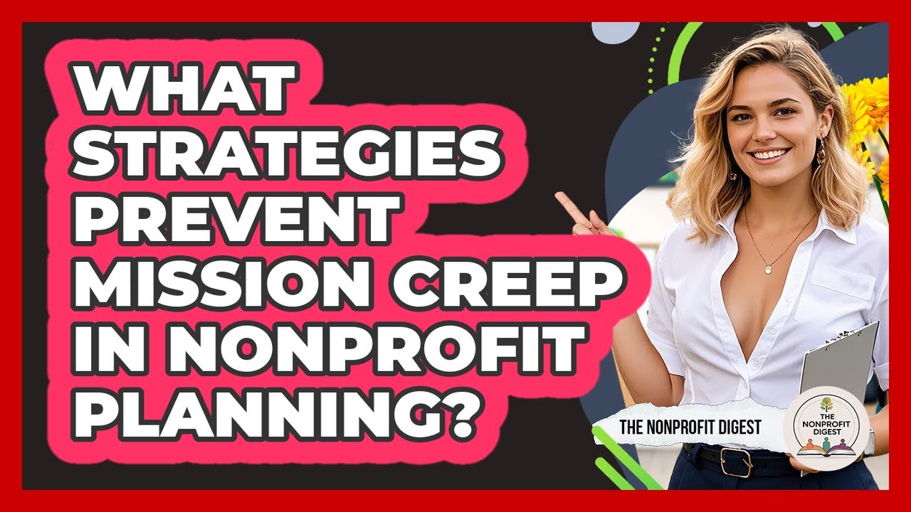 What Strategies Prevent Mission Creep In Nonprofit Planning? - The Nonprofit Digest