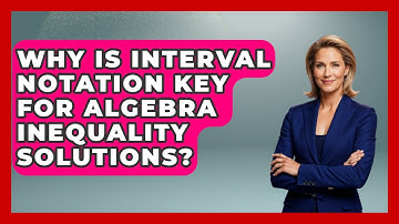 Why Is Interval Notation Key For Algebra Inequality Solutions? - Your Algebra Coach