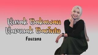 LAGU MINANG TERBARU FAUZANA 2023!!! RUSAK BAKAWAN RAMUAK BACINTO FULL LIRIK