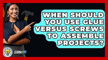 When Should You Use Glue Versus Screws to Assemble Projects? - LearnToDIY360.com