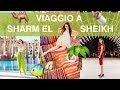 VIAGGIO IN EGITTO e a SHARM EL SHEIKH: ecco perchè non ho avuto paura! | Travel Vlog