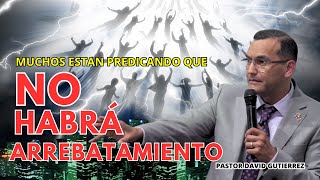 No habrá arrebatamiento dicen muchos predicadores - Pastor David Gutiérrez by Prédicas Cortas  43,129 views 11 months ago 29 minutes