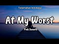 At My Worst - Pink Sweat$ ( Lirik Terjemahan Indonesia )