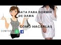 BATA PARA DORMIR  DE  DAMA.COMO HACERLAS