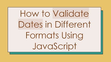 How to Validate Dates in Different Formats Using JavaScript