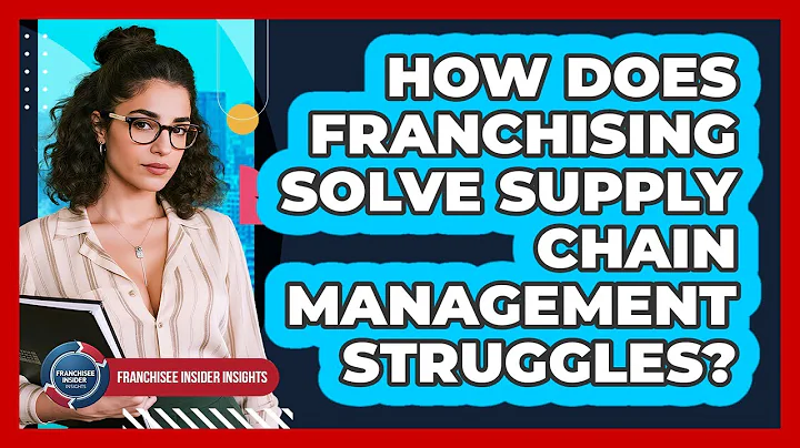 How Does Franchising Solve Supply Chain Management Struggles? - Franchisee Insider Insights