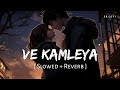 Ve Kamleya (Slowed   Reverb) | Arijit Singh, Shreya Ghoshal | SR Lofi