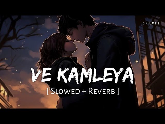 Ve Kamleya (Slowed + Reverb) | Arijit Singh, Shreya Ghoshal | SR Lofi class=