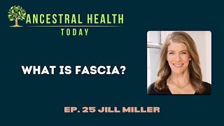 Jill Miller - What is Fascia? - (Ancestral Health Today Episode 025) by AncestryFoundation 334 views 2 months ago 52 minutes