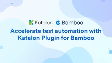 Katalon Studio for Bamboo Plugin — Accelerate Your Test Automation