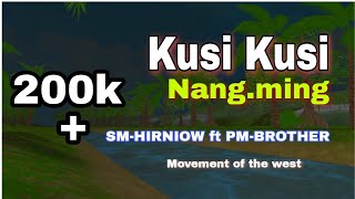 Kusi kusi Nang.ming || Sm-Hirniow. ft Pm-Brother|| M.O.W new Love song.