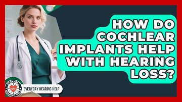 How Do Cochlear Implants Help With Hearing Loss? | Everyday Hearing Help News