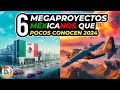 6 Megaproyectos Mexicanos que Pocos Conocen 2024