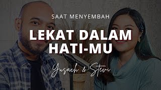 LEKAT DALAM HATI-MU (Yusach & Stevi) #SaatMenyembah