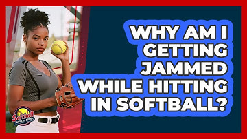 Why Am I Getting Jammed While Hitting In Softball? - Softball Basics and Beyond