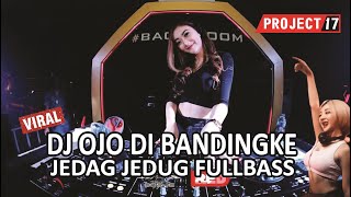 DJ OJO DI BANDINGKE REMIX VIRAL TIK TOK JEDAG JEDUG FULL BASS REMIX CAMPURAN TERBARU