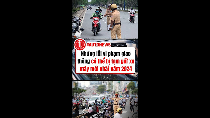 Những lỗi vi phạm bị giữ xe máy năm 2024
