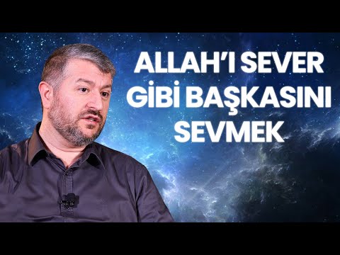 Allah'ı Sever Gibi Başkasını Sevmek | Muhammed Emin Yıldırım