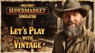 Wild West Supermarket Simulator | Lets Play with Vintage