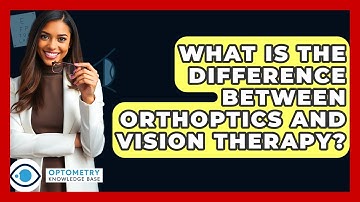 What Is The Difference Between Orthoptics And Vision Therapy? - Optometry Knowledge Base