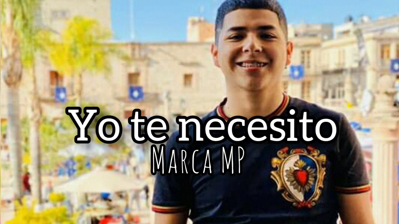 Yo te necesito| Marca MP - YouTube