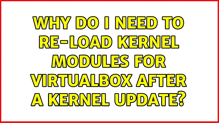 Ubuntu: Why do I need to re-load kernel modules for virtualbox after a kernel update?
