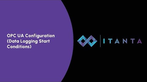 How to Configure OPC UA Data Logging Start Conditions in Itanta