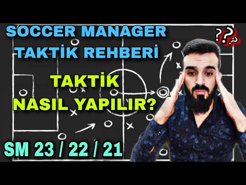 SOCCER MANAGER TAKTİK REHBERİ / TAKTİK NASIL YAPILIR / SM 23 / SM 22 / SM 21