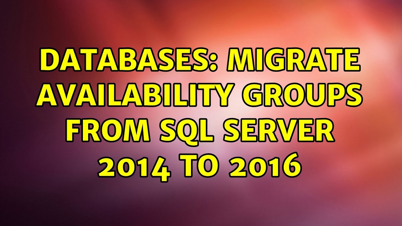 Databases: Migrate Availability Groups from SQL Server 2014 to 2016 ...