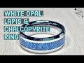 Creating a White Opal with Lapis and Tungsten Ring