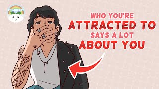 Who You're Attracted to Says A Lot About You