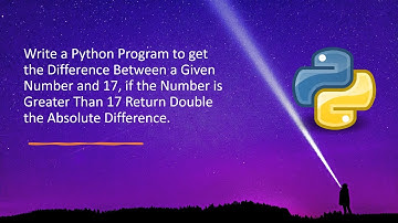 Write a Python Program to get the Difference Between a Given Number and 17, if the Number is Greater